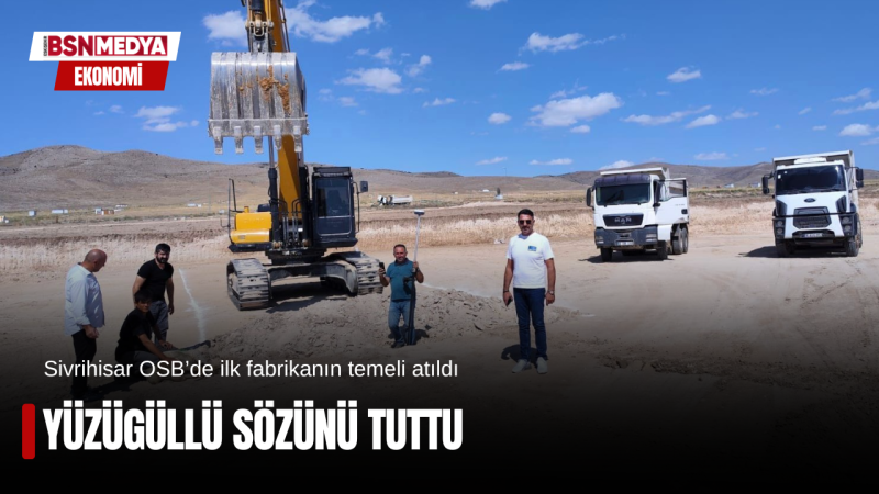 Yüzügüllü sözünü tuttu fabrikanın temeli atıldı