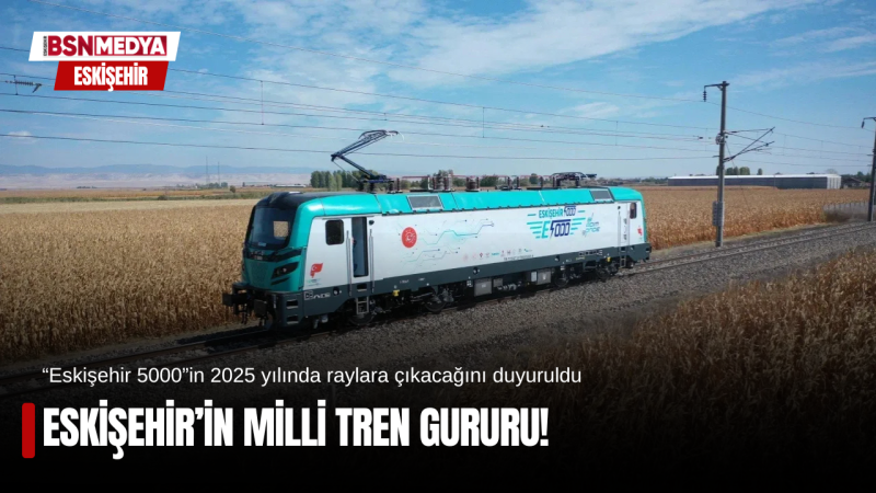 Eskişehir’in milli tren gururu