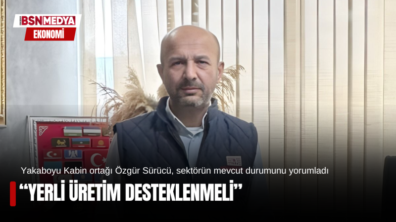 Yerli üretim desteklenmeli