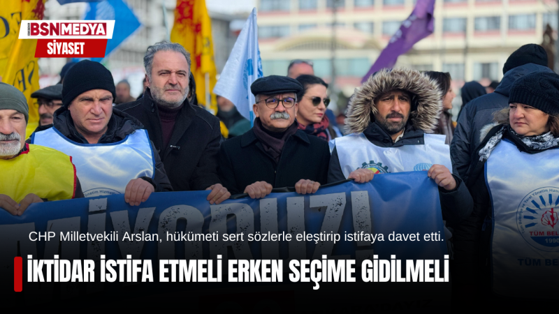 İktidar istifa etmeli erken seçime gidilmeli