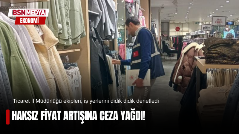 Haksız fiyat artışına ceza!