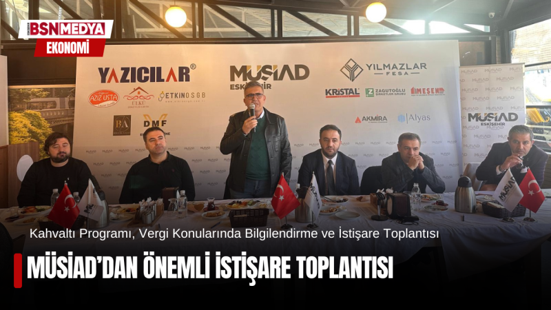 MÜSİAD’dan önemli istişare toplantısı